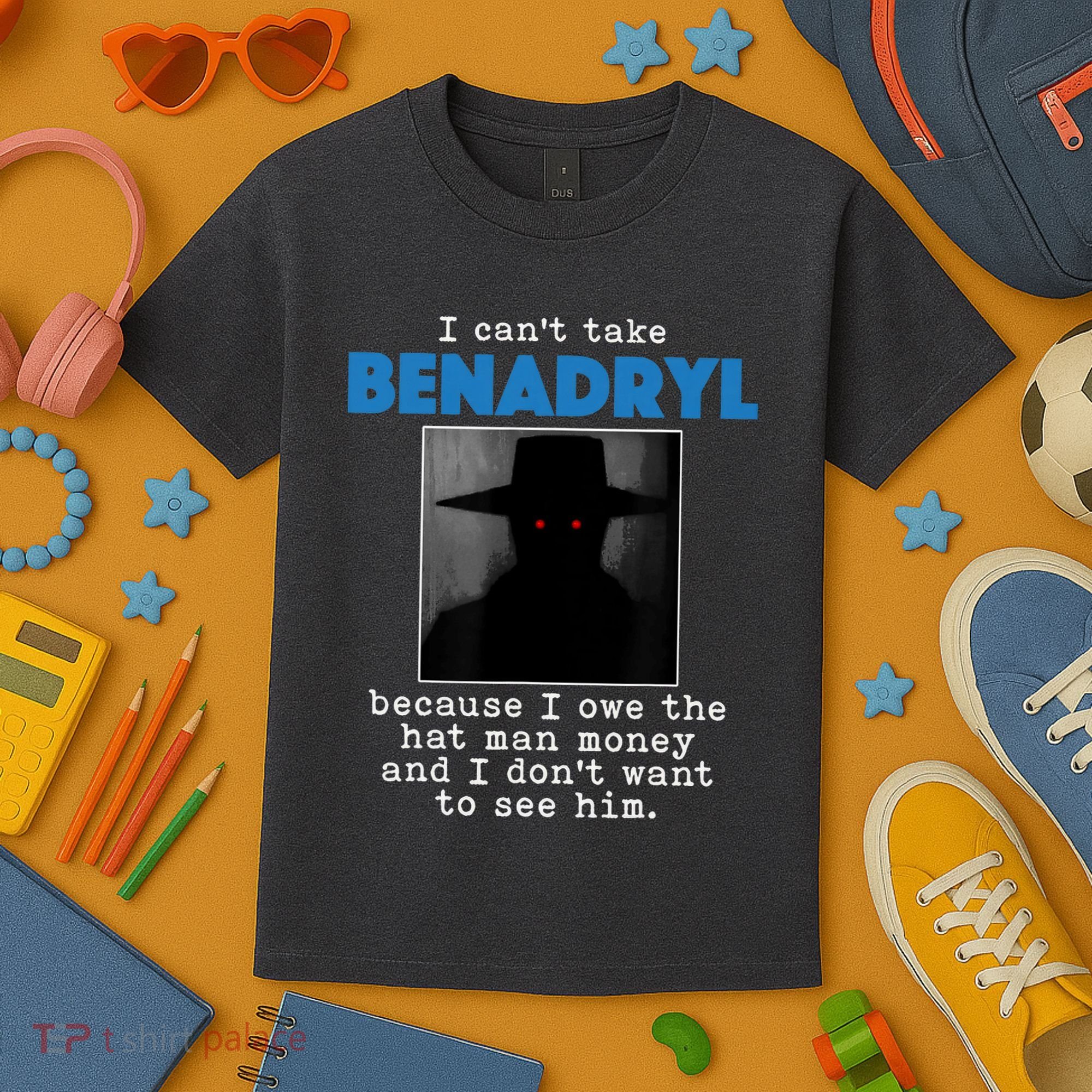 I Cant Take Benadril Because I Owe The Hatman Money Kids T-Shirt