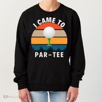 I Came To ParTee, Golf Lover Golf Player Golfing Funny Golf Women's Sweatshirt thumb 0