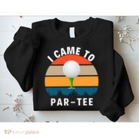 I Came To ParTee, Golf Lover Golf Player Golfing Funny Golf Sweatshirt thumb 2