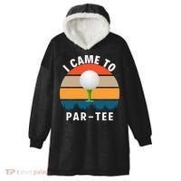 I Came To ParTee, Golf Lover Golf Player Golfing Funny Golf Hooded Wearable Blanket thumb 0