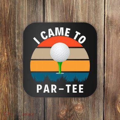 I Came To ParTee, Golf Lover Golf Player Golfing Funny Golf Coaster