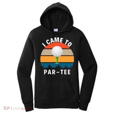 I Came To ParTee, Golf Lover Golf Player Golfing Funny Golf Women's Hoodie
