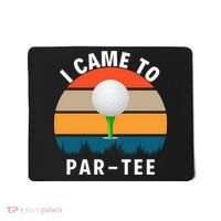 I Came To ParTee, Golf Lover Golf Player Golfing Funny Golf Mousepad thumb 0