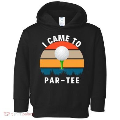 I Came To ParTee, Golf Lover Golf Player Golfing Funny Golf Toddler Hoodie