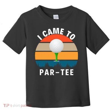 I Came To ParTee, Golf Lover Golf Player Golfing Funny Golf Toddler T-Shirt