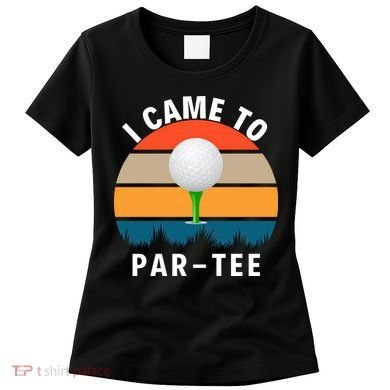 I Came To ParTee, Golf Lover Golf Player Golfing Funny Golf Women's T-Shirt