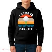 I Came To ParTee, Golf Lover Golf Player Golfing Funny Golf Kids Hoodie thumb 4