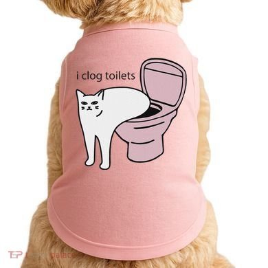 I Clog Toilets Doggie Tank