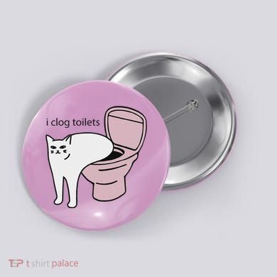 I Clog Toilets Button