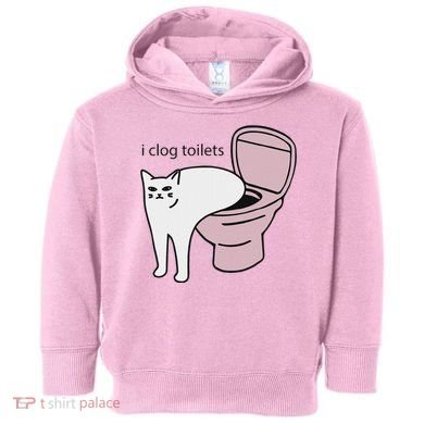 I Clog Toilets Toddler Hoodie