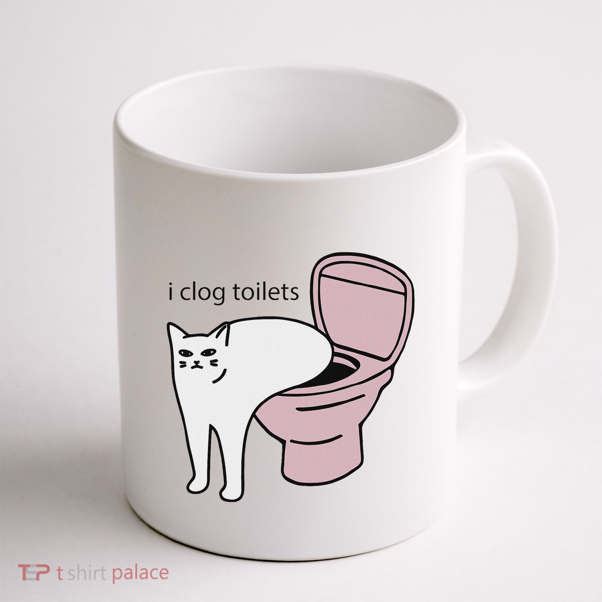 I Clog Toilets Coffee Mug