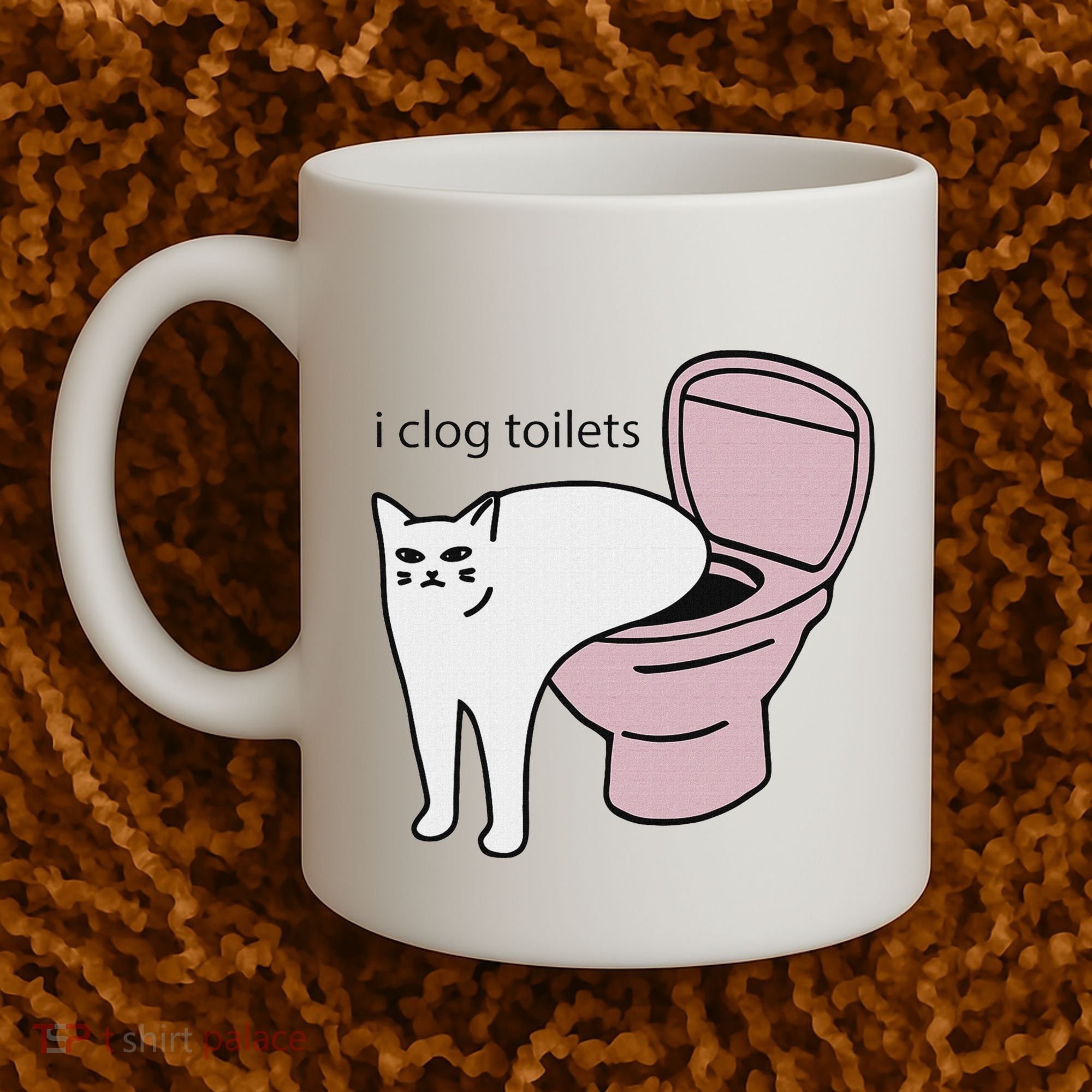 I Clog Toilets Coffee Mug
