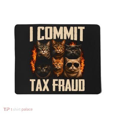 I Commit Tax Fraud Funny Cat Crew Mousepad