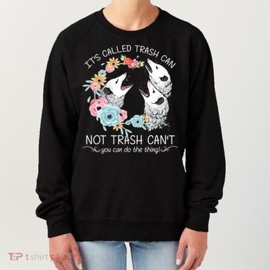 Its Called Trash Can Not Trash Cant Possum With Flowers Gift Women's Sweatshirt