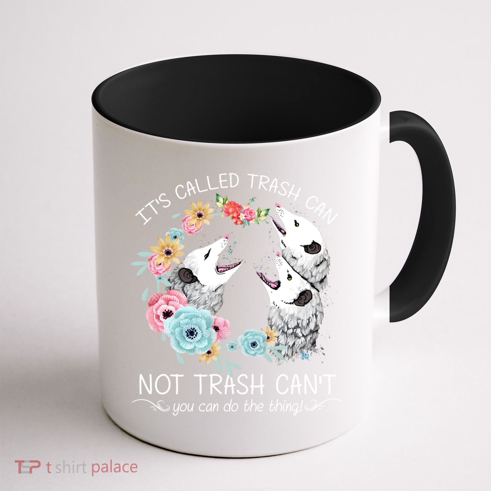 Its Called Trash Can Not Trash Cant Possum With Flowers Gift Coffee Mug