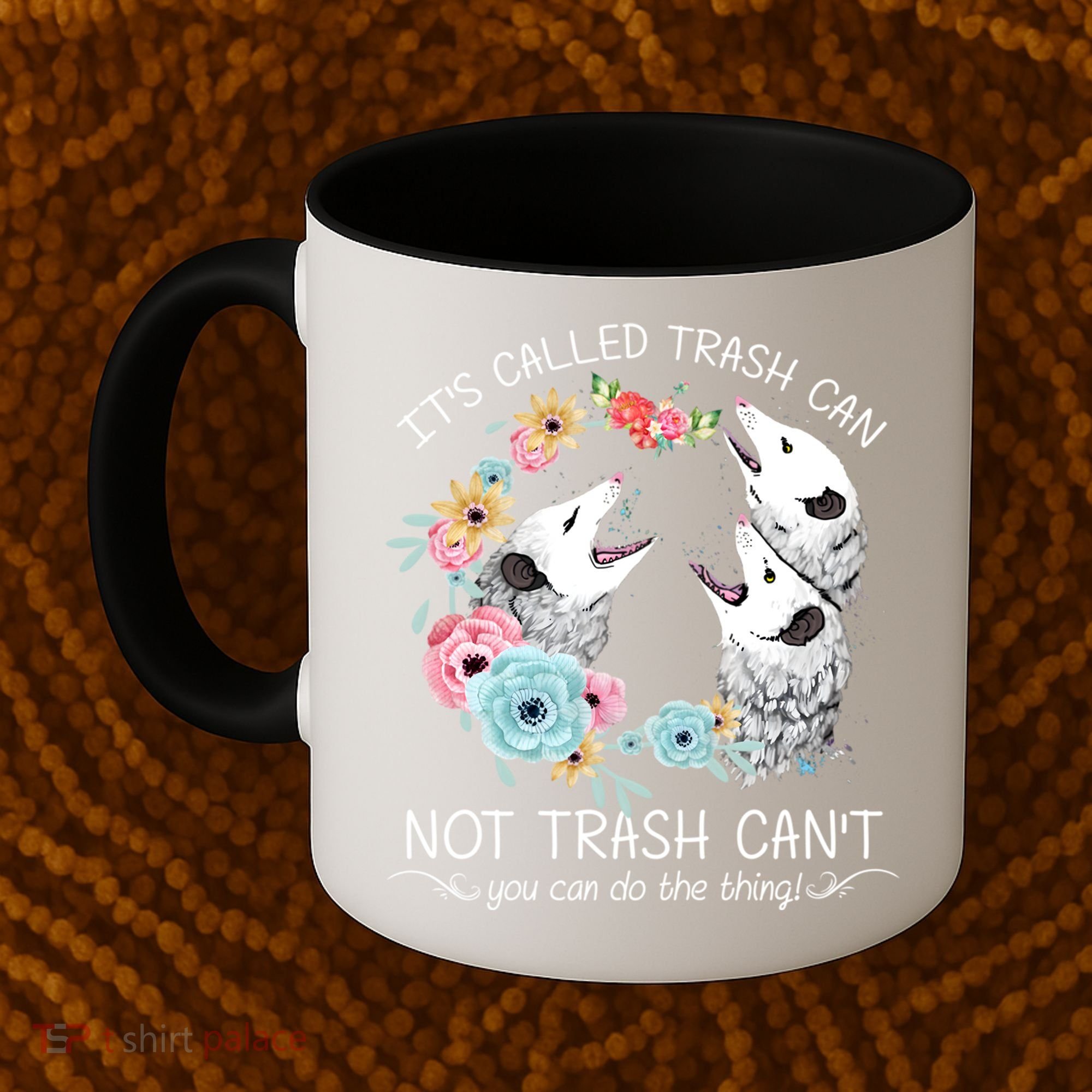 Its Called Trash Can Not Trash Cant Possum With Flowers Gift Coffee Mug