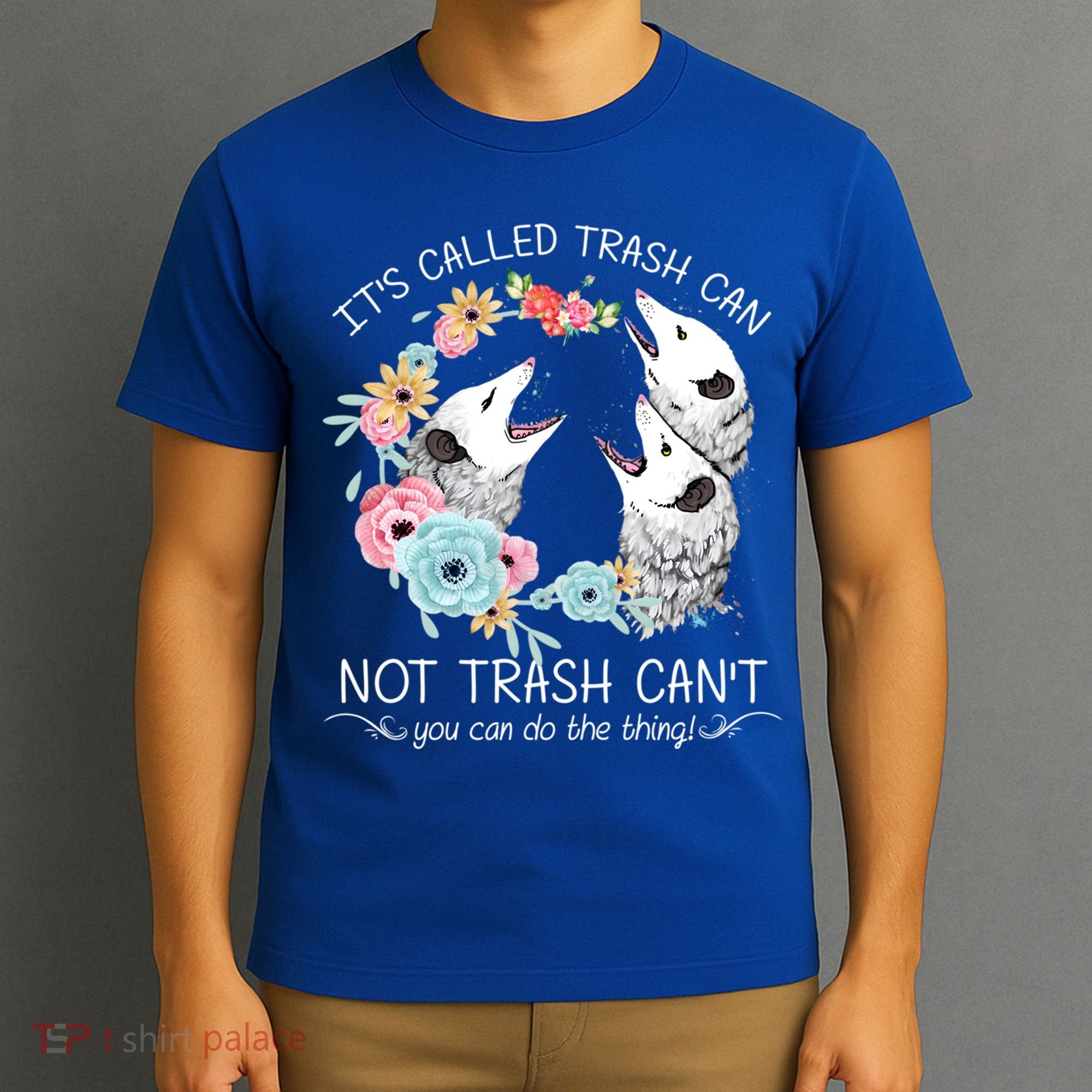 Its Called Trash Can Not Trash Cant Possum With Flowers Gift T-Shirt