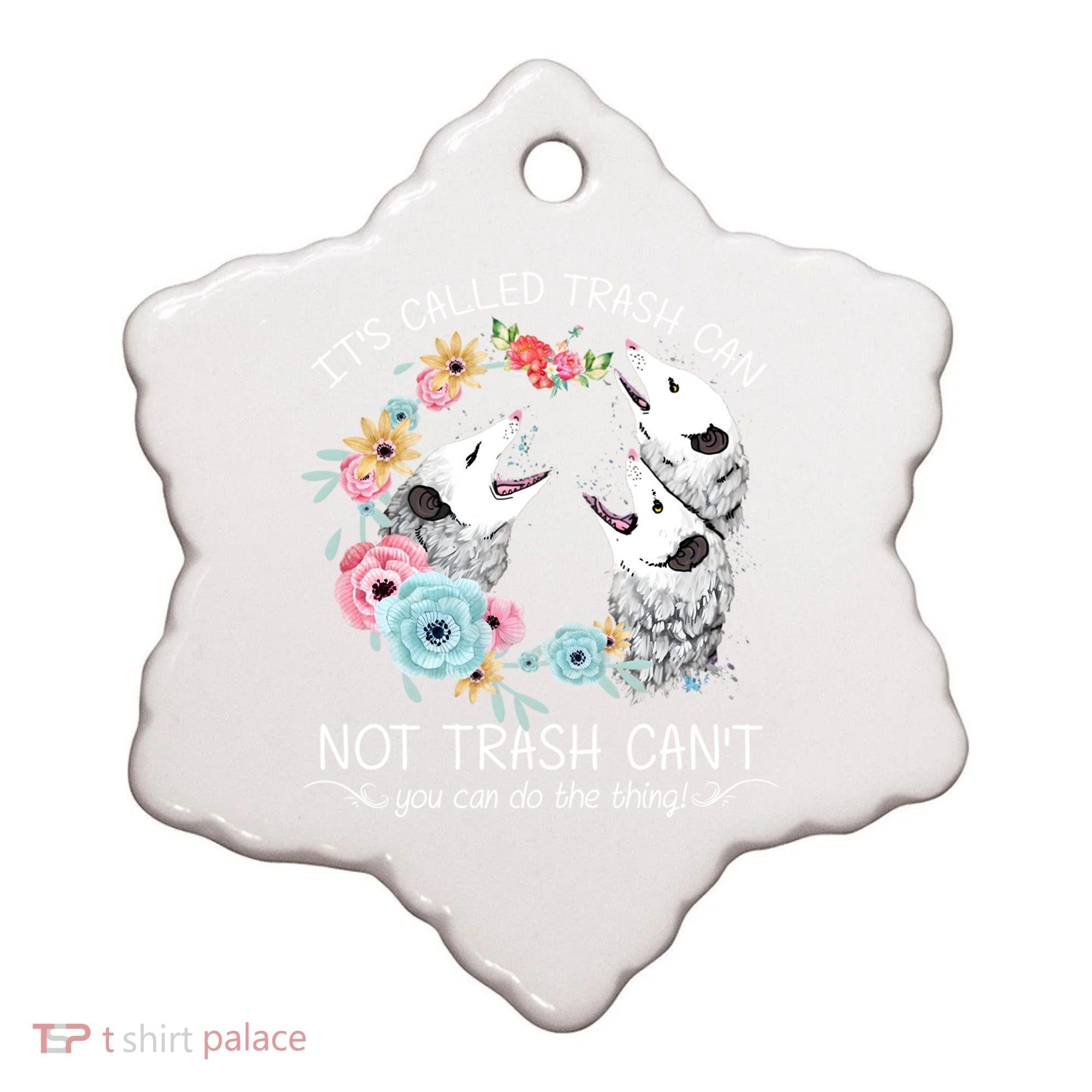 Its Called Trash Can Not Trash Cant Possum With Flowers Gift Ceramic Ornament