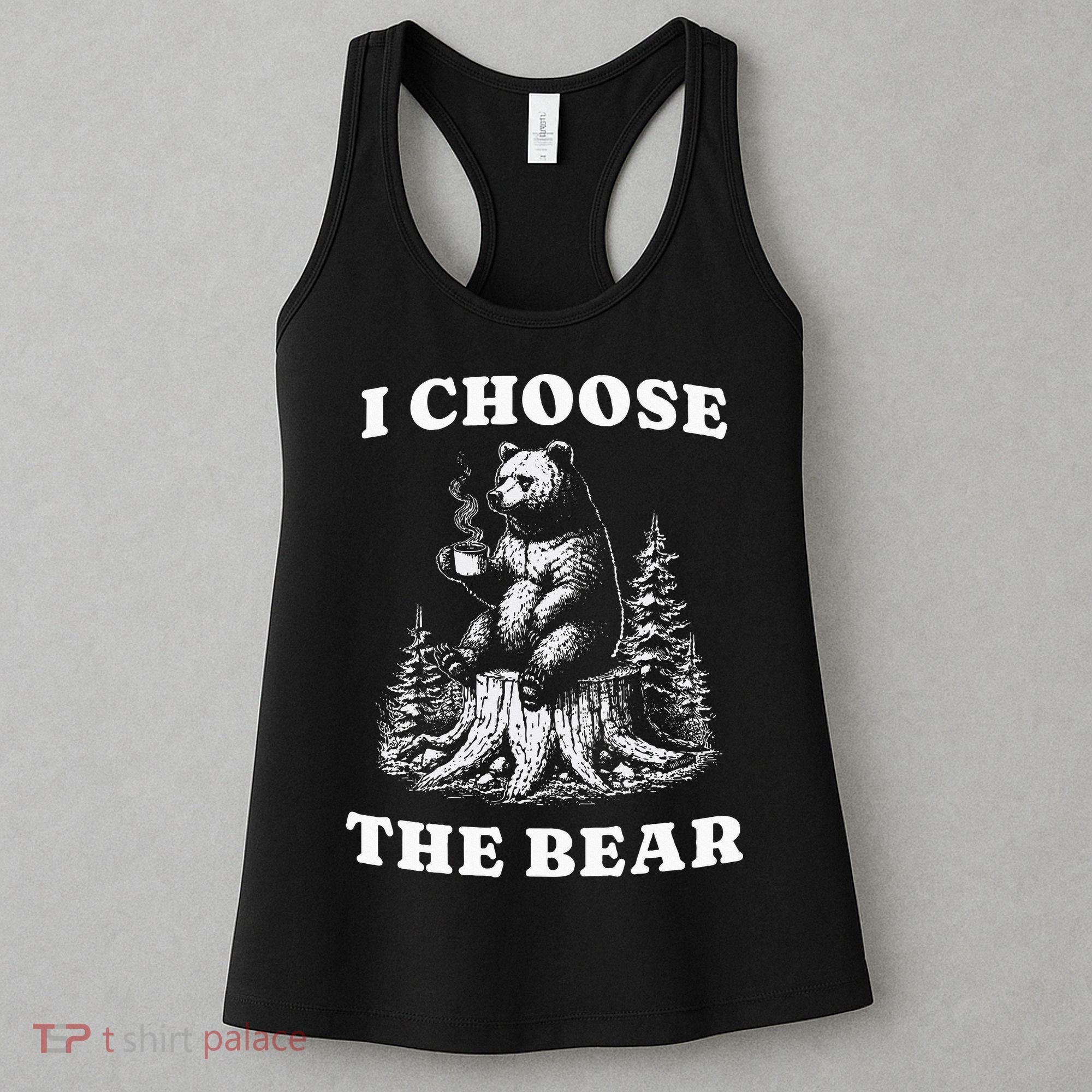 I Choose The Bear Safer In The Woods With A Bear Than A Man Women's Tank Top