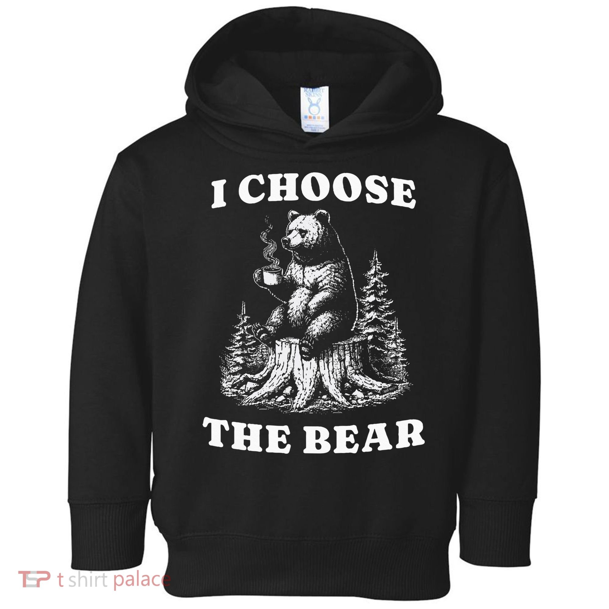 I Choose The Bear Safer In The Woods With A Bear Than A Man Toddler Hoodie