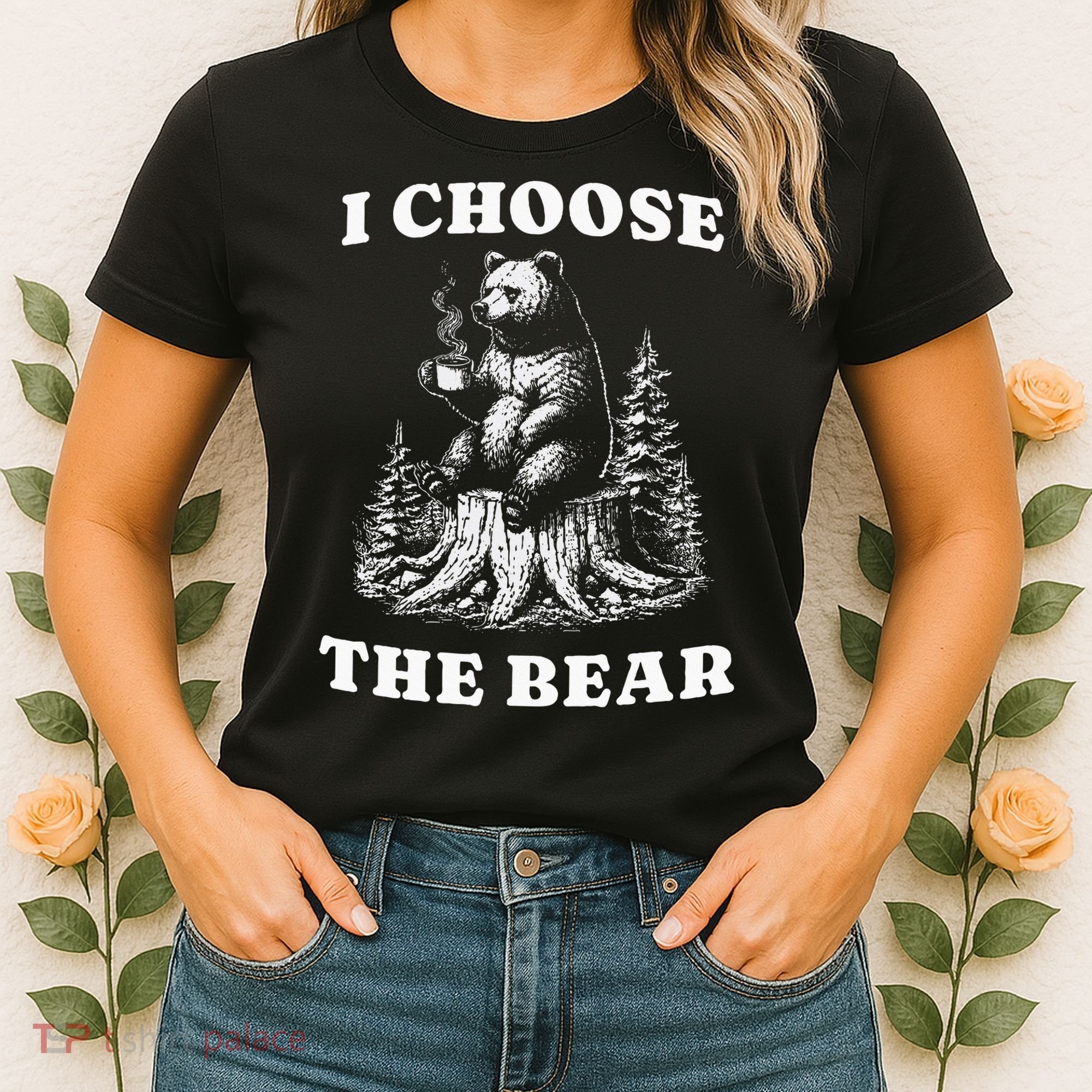 I Choose The Bear Safer In The Woods With A Bear Than A Man Women's T-Shirt