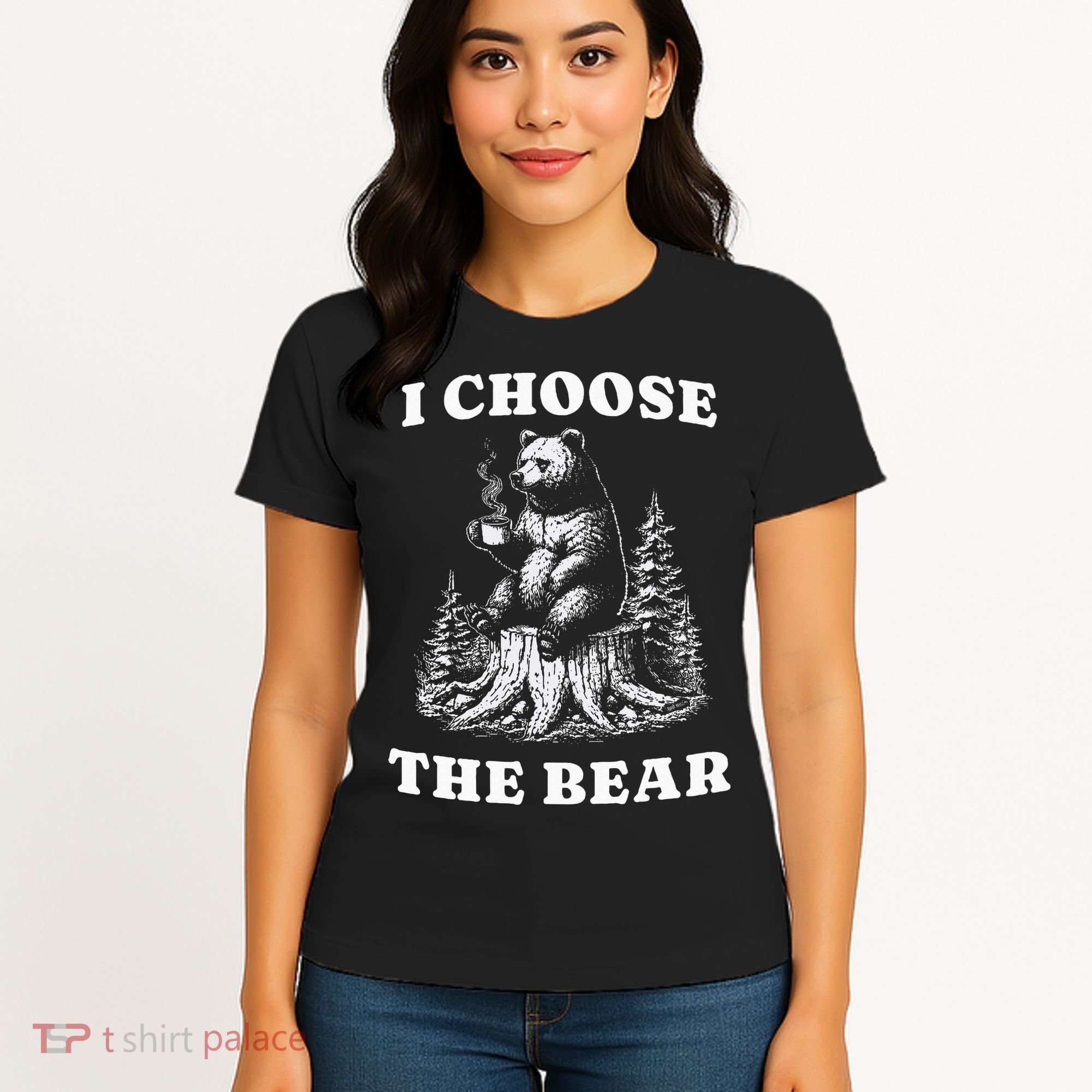 I Choose The Bear Safer In The Woods With A Bear Than A Man Women's T-Shirt