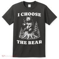 I Choose The Bear Safer In The Woods With A Bear Than A Man T-Shirt thumb 0