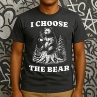 I Choose The Bear Safer In The Woods With A Bear Than A Man T-Shirt thumb 3