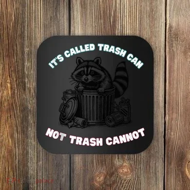 It'S Called Trash Can Coaster