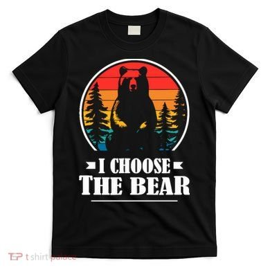 I Choose The Bear T-Shirt