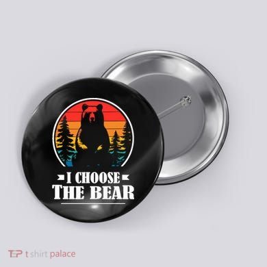 I Choose The Bear Button