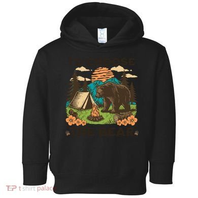 Id Choose The Bear Tik Tok Trend Toddler Hoodie