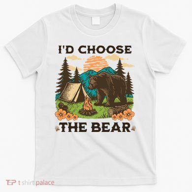 Id Choose The Bear Tik Tok Trend T-Shirt