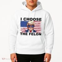 I Choose The Felon Pro Donald Trump Hoodie thumb 2