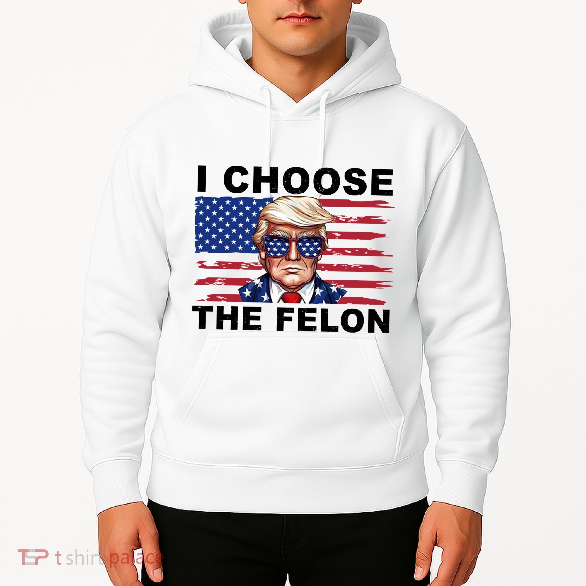 I Choose The Felon Pro Donald Trump Hoodie