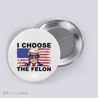 I Choose The Felon Pro Donald Trump Button thumb 0