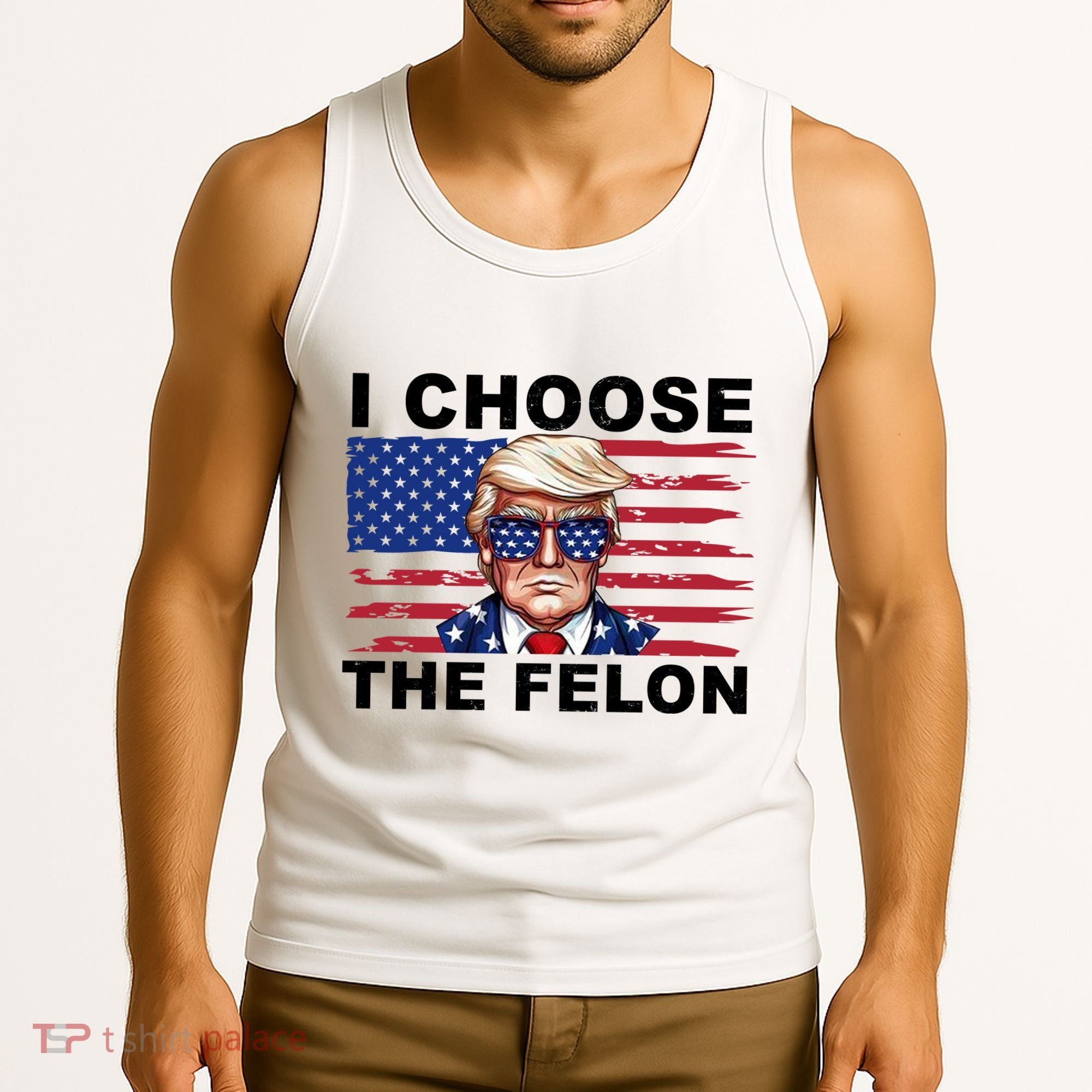 I Choose The Felon Pro Donald Trump Tank Top