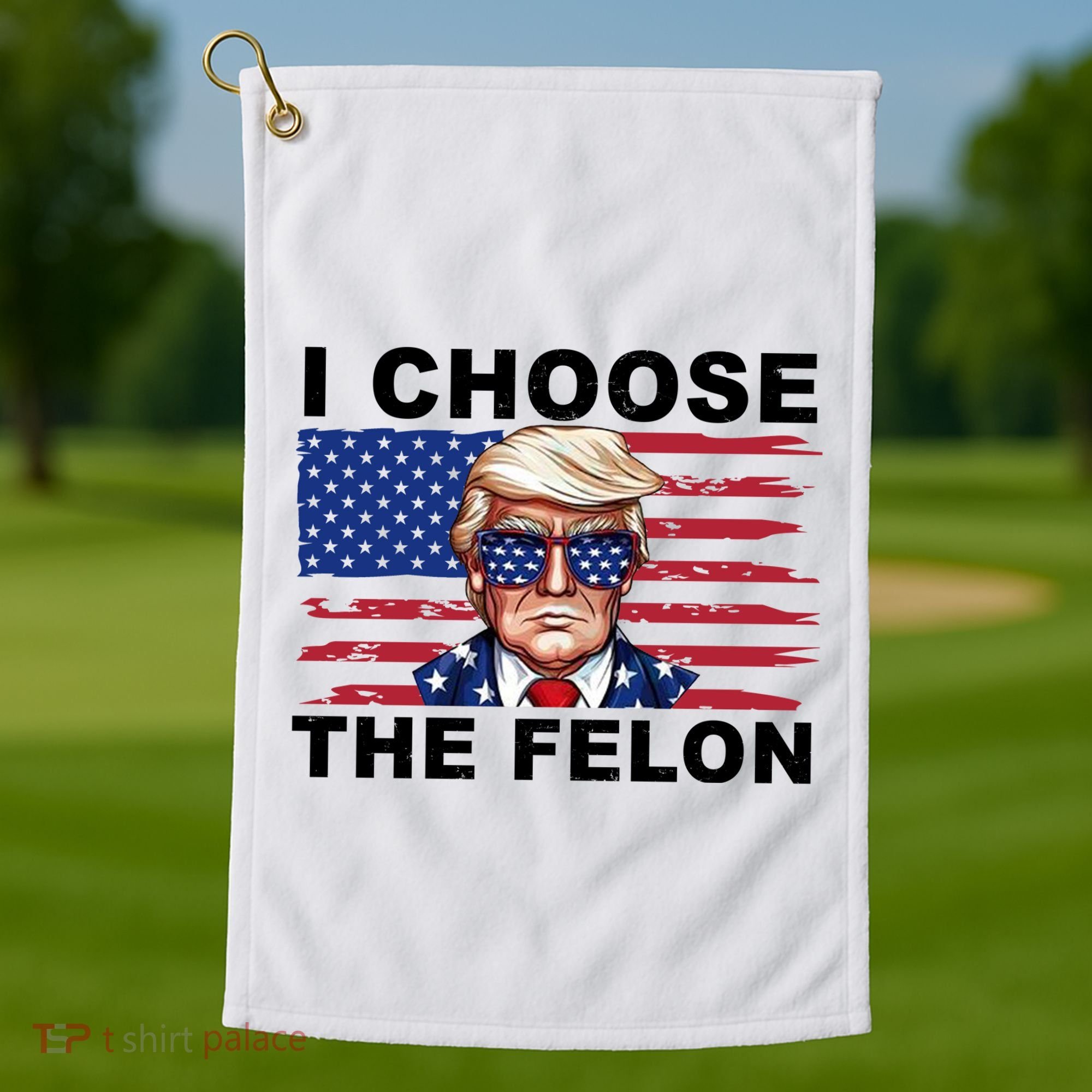 I Choose The Felon Pro Donald Trump Golf Towel