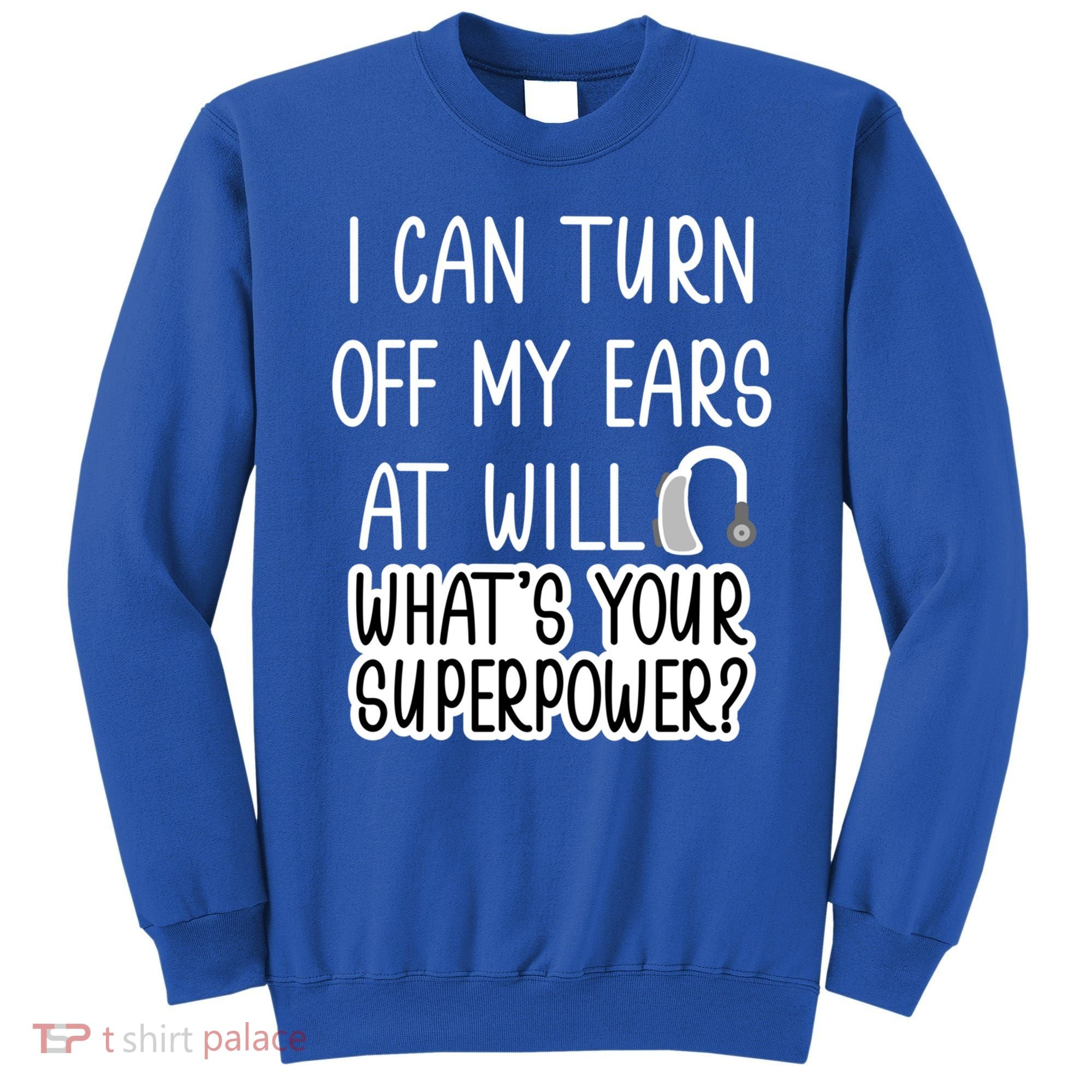 I Can Turn Off Ears Impaired Hard Of Hearing Deaf Funny Gift Sweatshirt