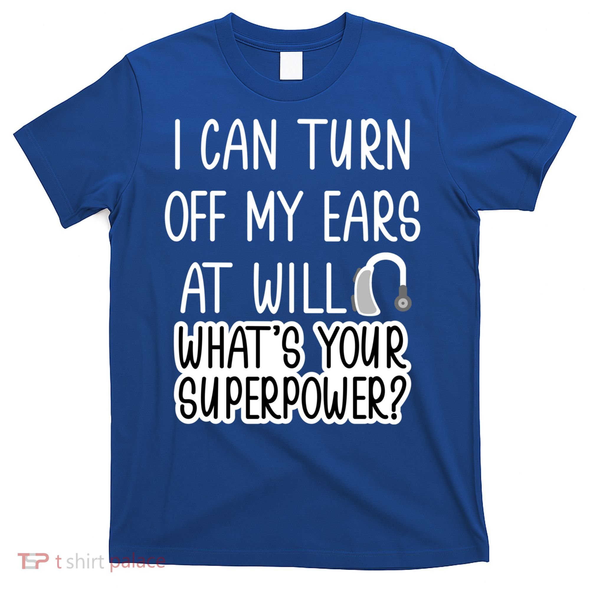 I Can Turn Off Ears Impaired Hard Of Hearing Deaf Funny Gift T-Shirt