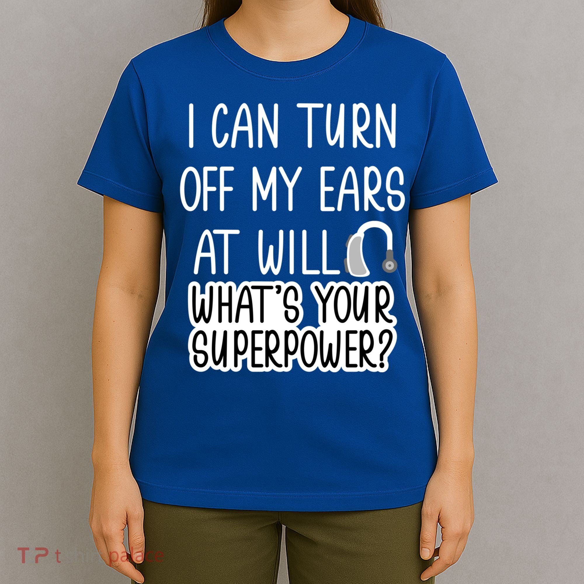 I Can Turn Off Ears Impaired Hard Of Hearing Deaf Funny Gift T-Shirt