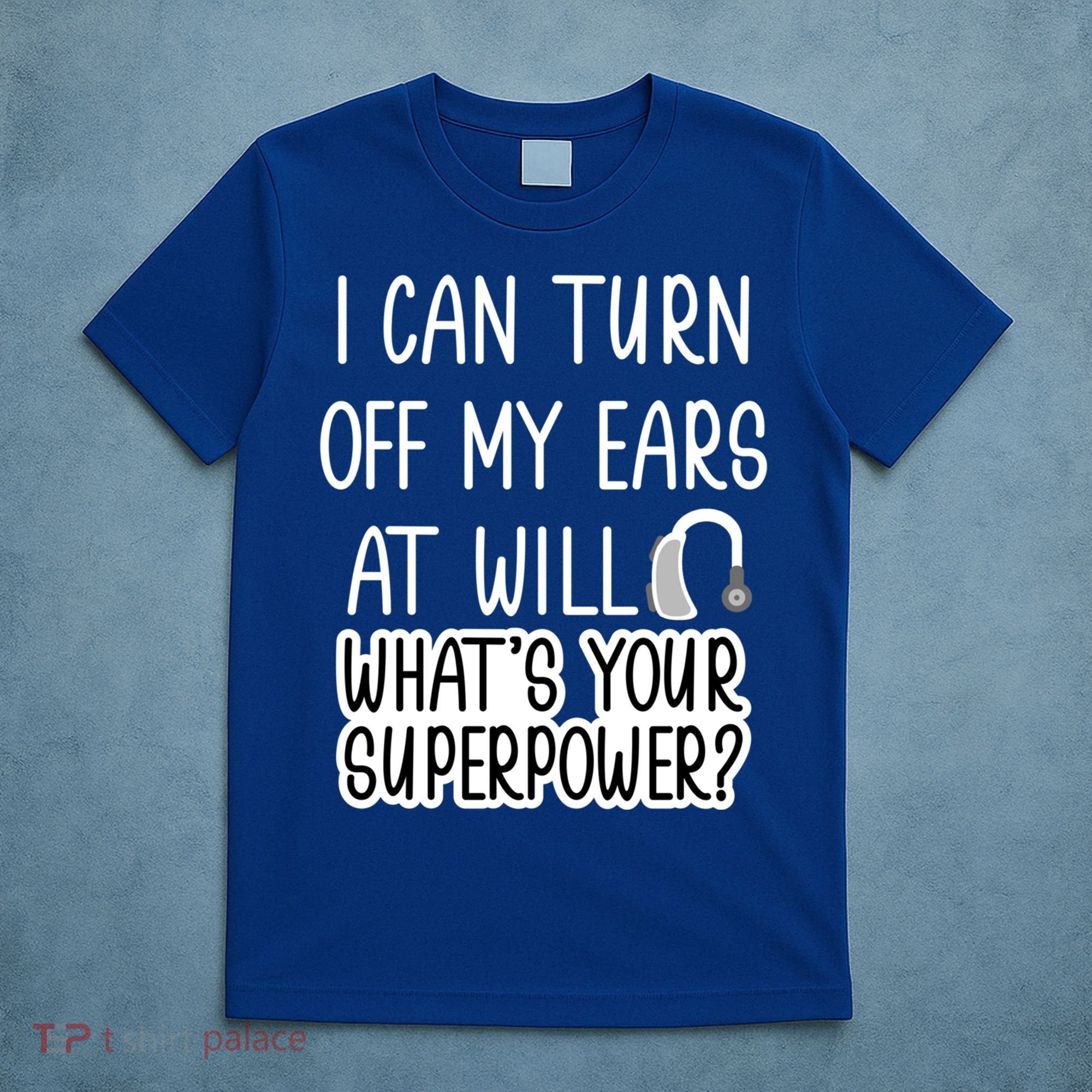 I Can Turn Off Ears Impaired Hard Of Hearing Deaf Funny Gift T-Shirt
