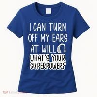 I Can Turn Off Ears Impaired Hard Of Hearing Deaf Funny Gift Women's T-Shirt thumb 0