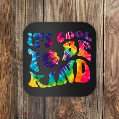 It's Cool To Be Kind Colorful Dye Coaster