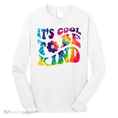 It's Cool To Be Kind Colorful Dye Long Sleeve Shirt