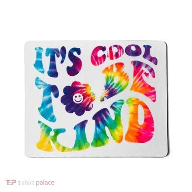 It's Cool To Be Kind Colorful Dye Mousepad