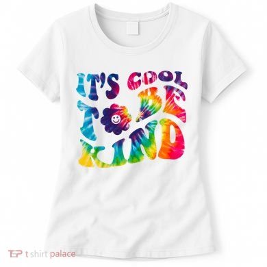It's Cool To Be Kind Colorful Dye Women's T-Shirt