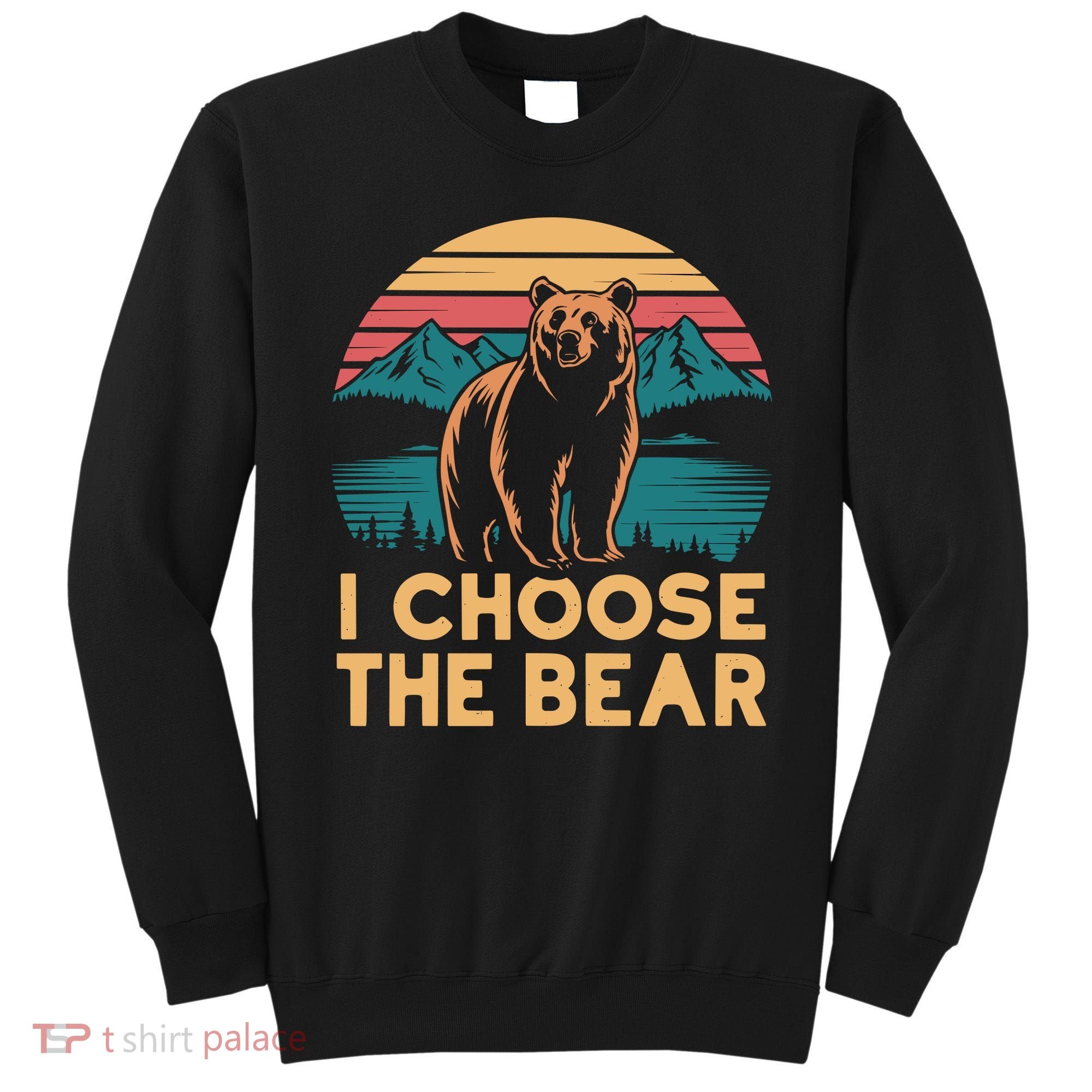 I Choose The Bear Sweatshirt