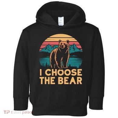 I Choose The Bear Toddler Hoodie