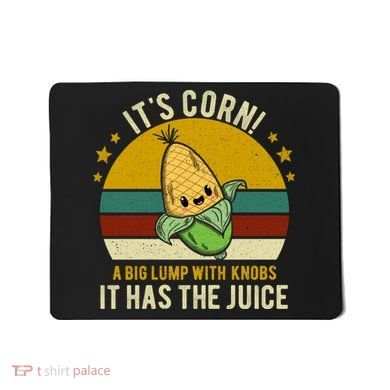 Its Corn Tiktok Song Shirt It’s Corn It Has The Juice Mousepad
